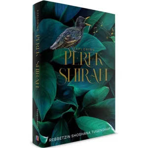 Exploring Perek Shirah Rebbetzin Shoshana Tugendhaft