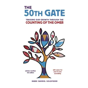 The 50th Gate: Becoming a Better Human Through Counting the Omer By Rabbi Gavriel Goldfeder